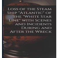 Anonymous Loss of the Steam Ship Atlantic of the White Star Line With in White