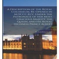 Anonymous A Description of the Royal Colosseum, Re-opened in, Under the