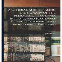 John Burke A General & Heraldic Dictionary of the Peerages of England