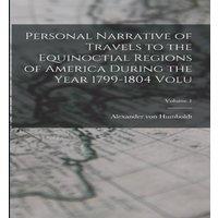 Alexander von Humboldt Personal Narrative of Travels to the Equinoctial Regions of in White