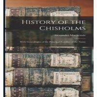 Alexander Mackenzie History of the Chisholms: With Genealogies of the Principal