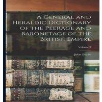 John Burke A General & Heraldic Dictionary of the Peerage & Baronetage of