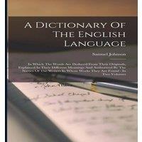 Samuel Johnson A Dictionary Of The English Language: In Which The Words Are
