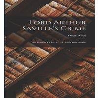 Oscar Wilde Lord Arthur Saville's Crime: The Portrait Of Mr. W. H. & Other in White