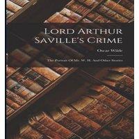 Oscar Wilde Lord Arthur Saville's Crime: The Portrait Of Mr. W. H. & Other