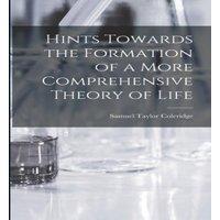 Samuel Taylor Coleridge Hints Towards the Formation of a More Comprehensive Theory of Life