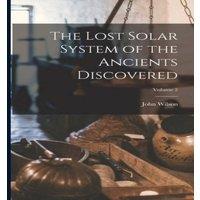 John Wilson The Lost Solar System of the Ancients Discovered; Volume 2 in White
