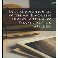 Anonymous Metamorphoses. With an English Translation by Frank Justus Miller