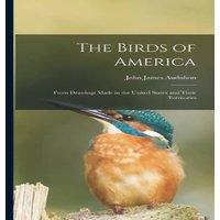 John James Audubon The Birds of America: From Drawings Made in the United States and