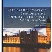 British Museum The Garrisons of Shropshire, During the Civil War, 1642-48