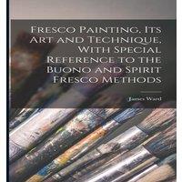 James Ward Fresco Painting, its art & Technique, With Special Reference to