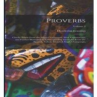 Desiderius Erasmus Proverbs: Chiefly Taken From the Adagia of Erasmus, With