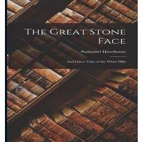 Nathaniel Hawthorne The Great Stone Face: & Other Tales of the White Hills Paperback
