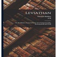 Thomas Hobbes Leviathan: Or the Matter, Forme Power of a Commonwealth