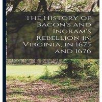 Anonymous The History of Bacon's & Ingram's Rebellion in Virginia, in 1675