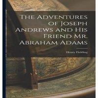 Henry Fielding The Adventures of Joseph Andrews & his Friend Mr. Abraham Adams