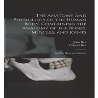 Charles Bell The Anatomy & Physiology of the Human Body. Containing the in White