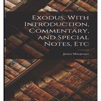 James MacGregor Exodus, With Introduction, Commentary, & Special Notes, Etc