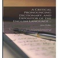 John Walker A Critical Pronouncing Dictionary, & Expositor of the English