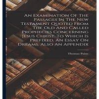 Thomas Paine An Examination Of The Passages In The New Testament Quoted From in White