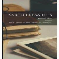 Thomas Carlyle Sartor Resartus: Vida Y Opiniones Del Senor Teufelsdrockh, Volumes