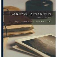 Thomas Carlyle Sartor Resartus: Vida Y Opiniones Del Senor Teufelsdrockh, Volumes in White
