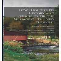 William Walker Atkinson New Thought, Its History & Principles, Or, The Message Of The