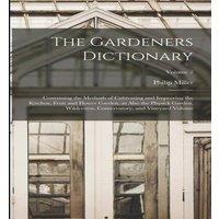 Philip Miller The Gardeners Dictionary: Containing the Methods of Cultivating