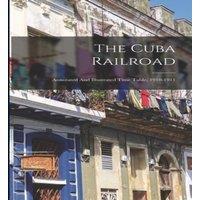 Anonymous The Cuba Railroad; Annotated & Illustrated Time Table, 1910-1911