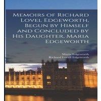 Maria Edgeworth Memoirs of Richard Lovel Edgeworth, Begun by Himself & Concluded