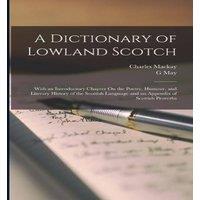 Charles Mackay A Dictionary of Lowland Scotch: With an Introductory Chapter On