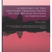 Robert Orme A History of the Military Transactions of the British Nation in