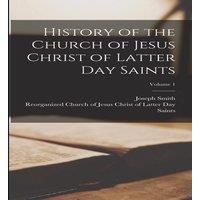 Joseph Smith History of the Church of Jesus Christ of Latter Day Saints; Volume