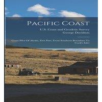 George Davidson Pacific Coast: Coast Pilot Of Alaska, First Part, From Southern