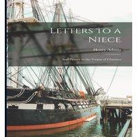 Henry Adams Letters to a Niece: & Prayer to the Virgin of Chartres Paperback