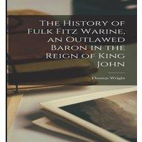 Thomas Wright The History of Fulk Fitz Warine, an Outlawed Baron in the Reign of in White