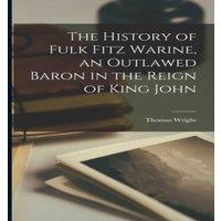 Thomas Wright The History of Fulk Fitz Warine, an Outlawed Baron in the Reign of