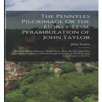 John Taylor The Pennyles Pilgrimage Or the Money-Lesse Perambulation of John