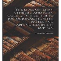 Desiderius Erasmus The Lives of Jehan Vitrier ... & John Colet ... in a Letter to