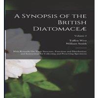 William Smith A Synopsis of the British Diatomaceae: With Remarks On Their