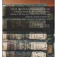 John Burke The Royal Families of England, Scotland, & Wales: With Their in White