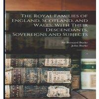 John Burke The Royal Families of England, Scotland, & Wales: With Their