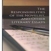 Frank Norris The Responsibilities of the Novelist, & Other Literary Essays