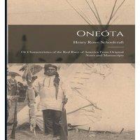 Henry Rowe Schoolcraft Oneota: Or Characteristics of the Red Race of America From in White