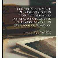 William Makepeace Thackeray The History of Pendennis his Fortunes & Misfortunes his Friends