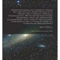 John Williams Observations of Comets, From B.C. 611 to A.D. 1640. Extracted From
