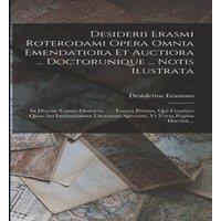Desiderius Erasmus Desiderii Erasmi Roterodami Opera Omnia Emendatiora Et Auctiora