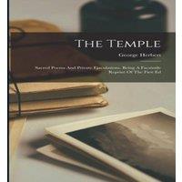 George Herbert The Temple: Sacred Poems & Private Ejaculations. Being A
