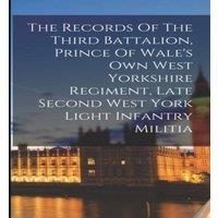 Anonymous The Records Of The Third Battalion, Prince Of Wale's Own West