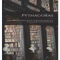 Anonymous Pythagoras: Greek Philosopher, Initiate Teacher, Founder Of A